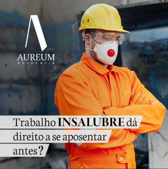 Trabalho insalubre dá direito a se aposentar antes?