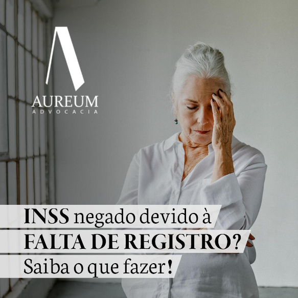 INSS negado devido à falta e registro? Saiba o que fazer!