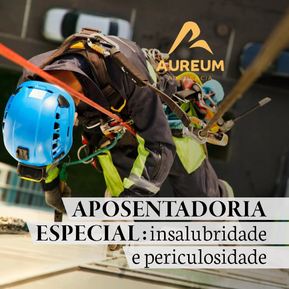 Aposentadoria especial: insalubridade e periculosidade